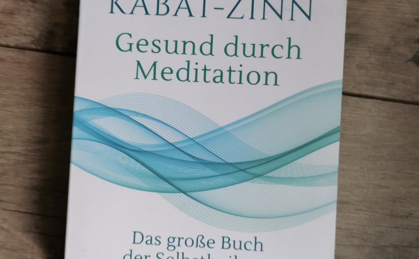 Meditation Series – Book Review “Full Katastrophe Living” / “Gesund durch Meditation”